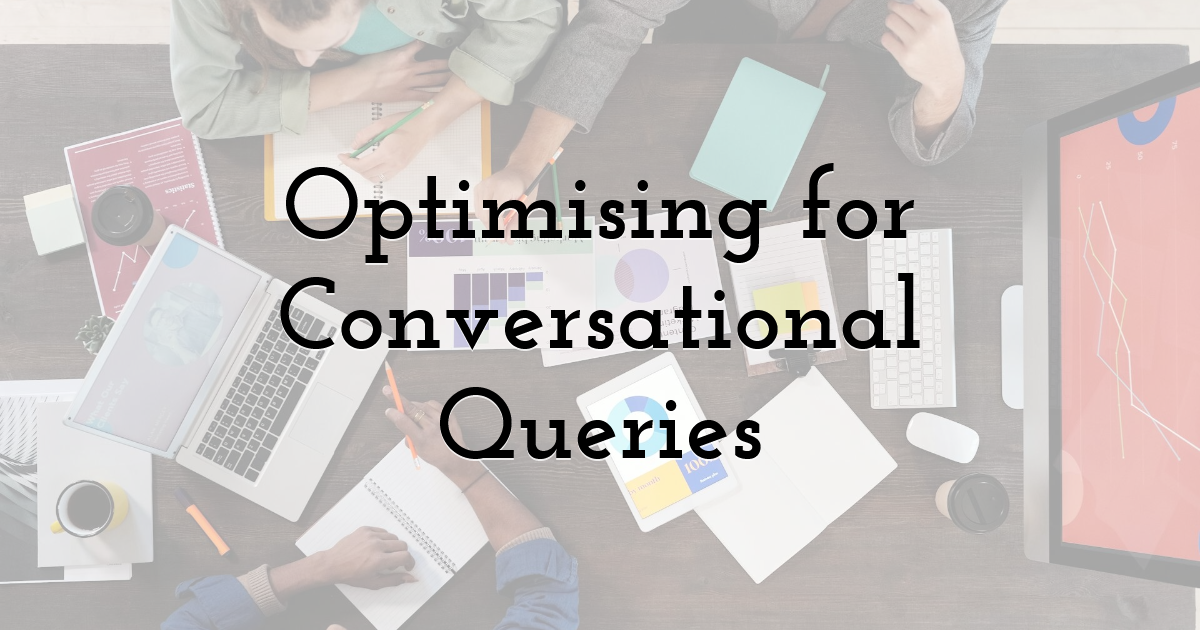 Optimising for Conversational Queries