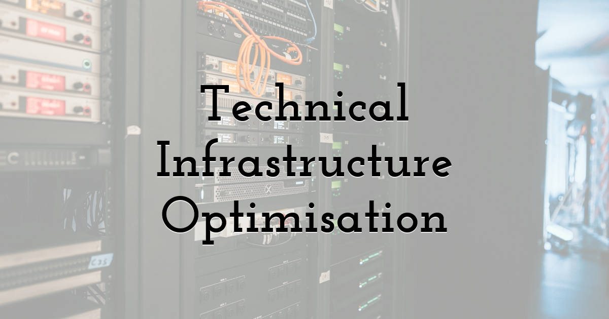Technical Infrastructure Optimisation