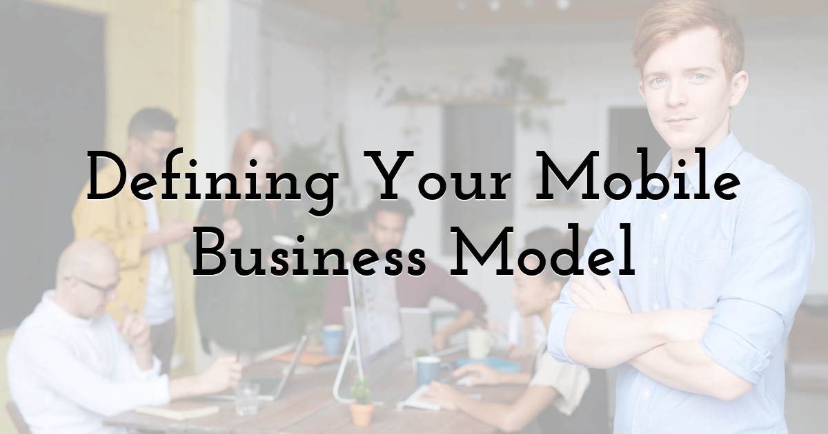 Defining Your Mobile Business Model