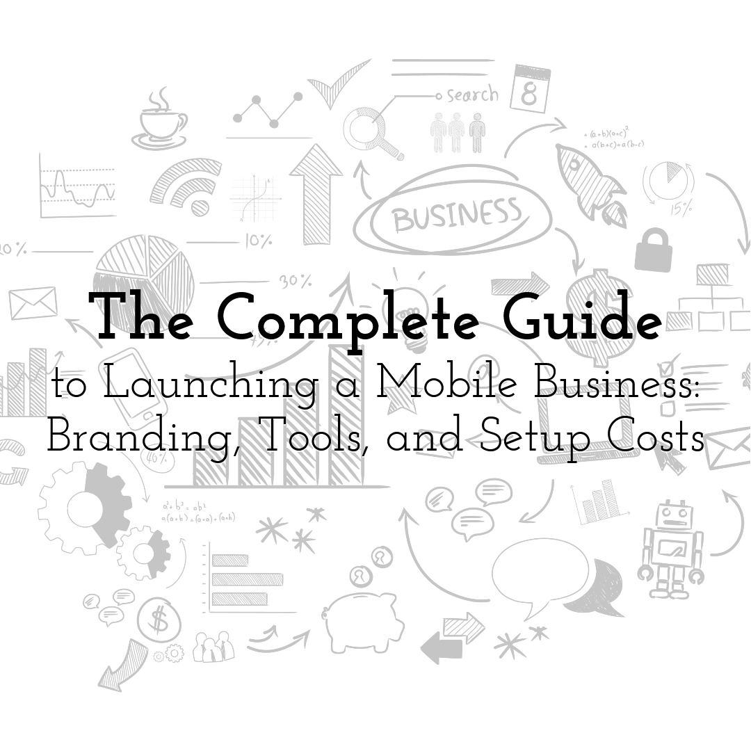 The Complete Guide to Launching a Mobile Business: Branding, Tools, and Setup Costs