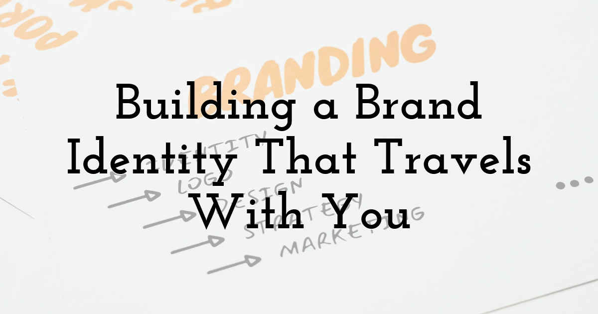 Building a Brand Identity That Travels With You