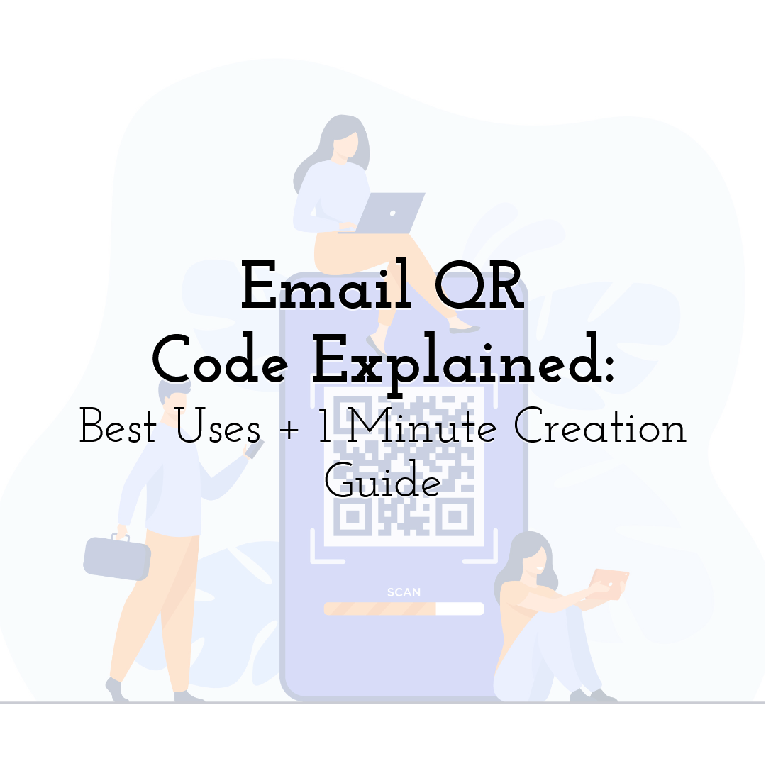 Email QR Code Explained: Best Uses + 1 Minute Creation Guide
