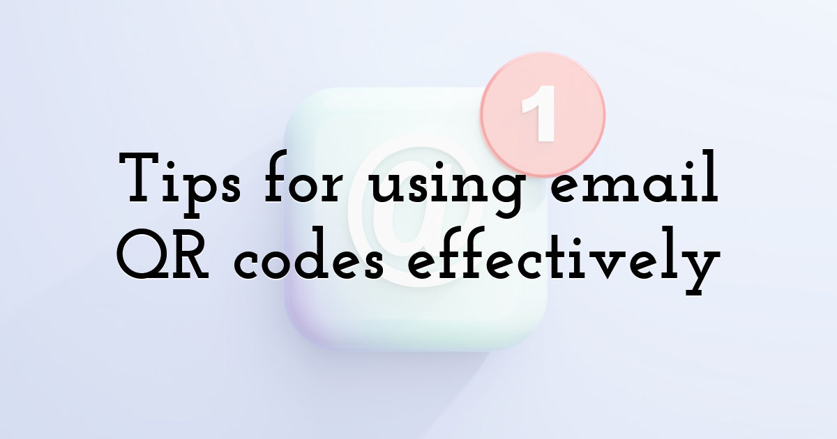 Tips for using email QR codes effectively