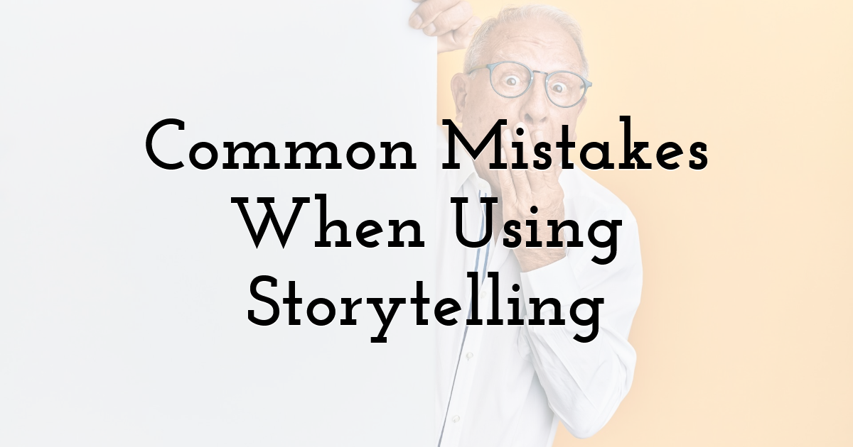 Common Mistakes When Using Storytelling