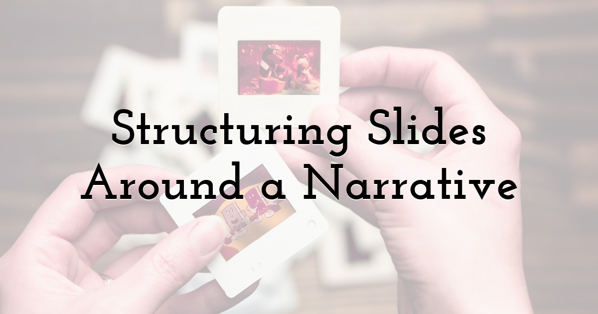 Structuring Slides Around a Narrative