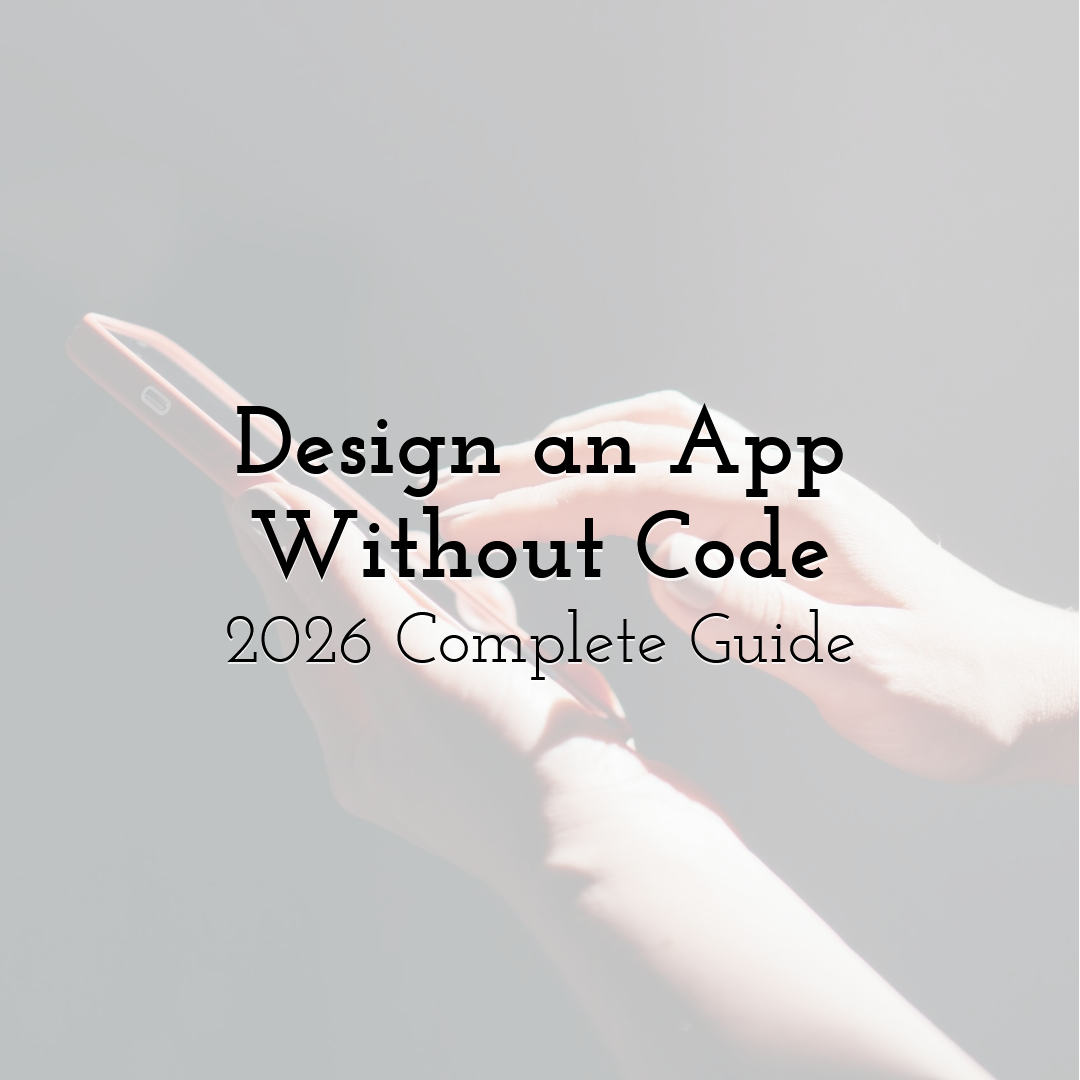 Design an App Without Code: 2026 Complete Guide