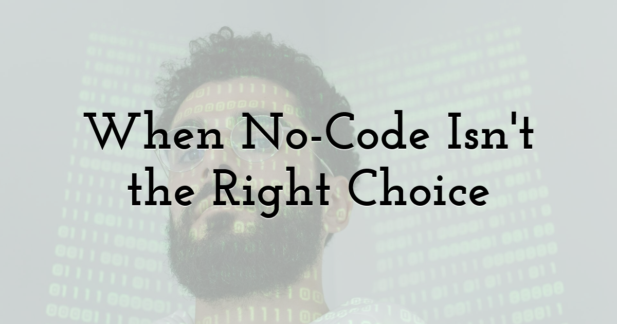 When No-Code Isn't the Right Choice