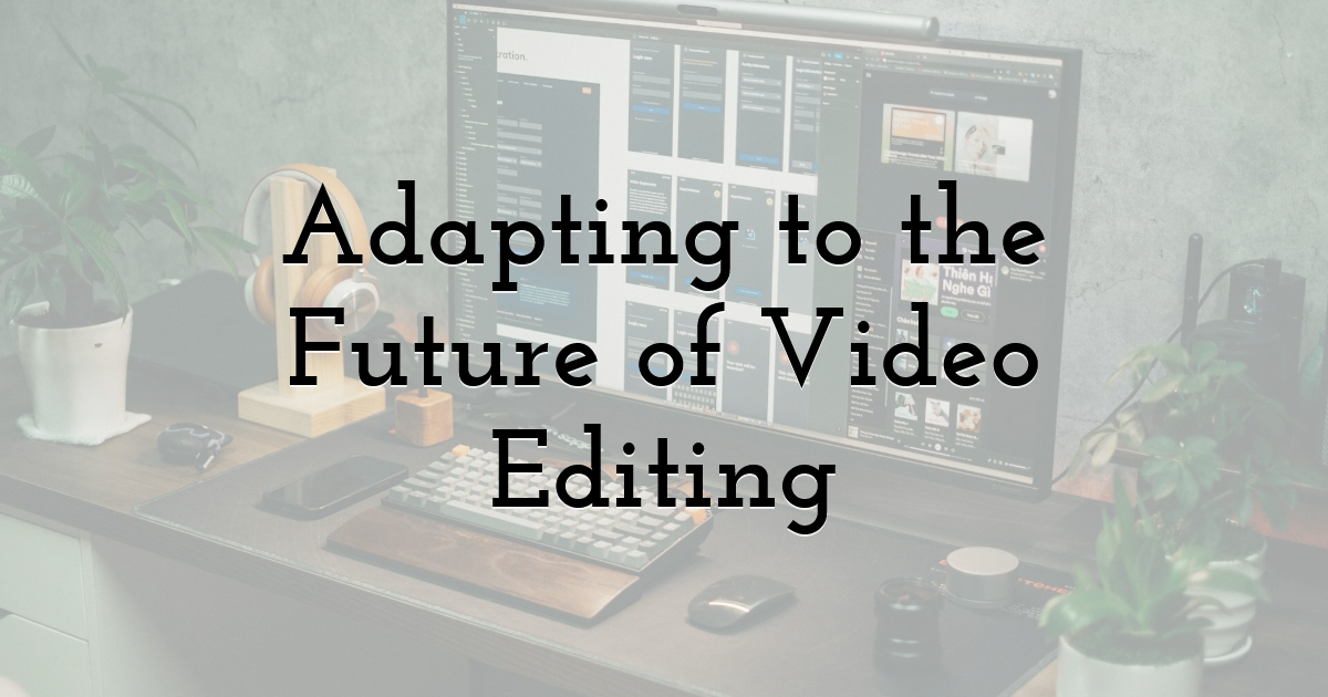 Adapting to the Future of Video Editing