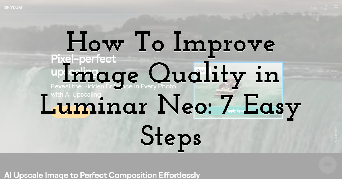 How To Improve Image Quality in Luminar Neo: 7 Easy Steps