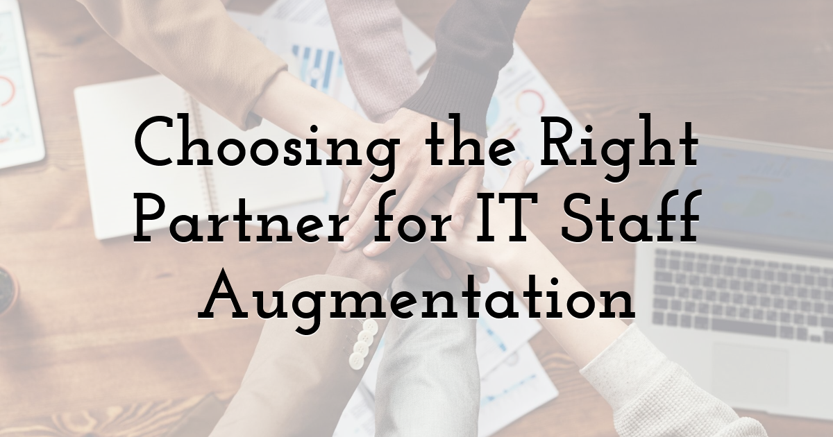 Choosing the Right Partner for IT Staff Augmentation