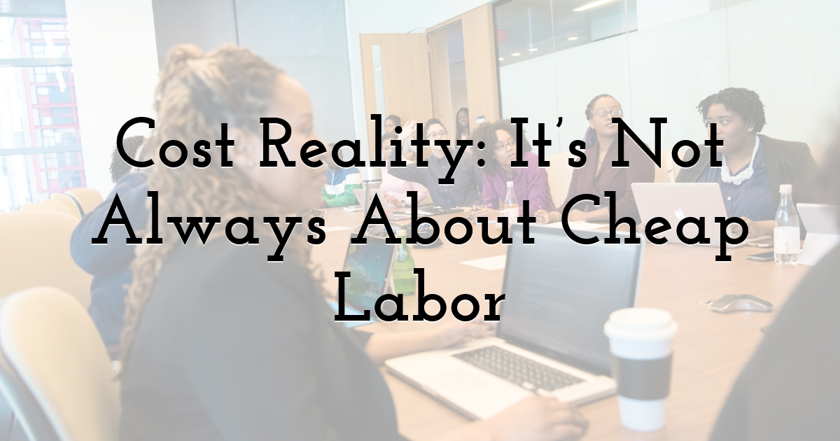 Cost Reality: It’s Not Always About Cheap Labor