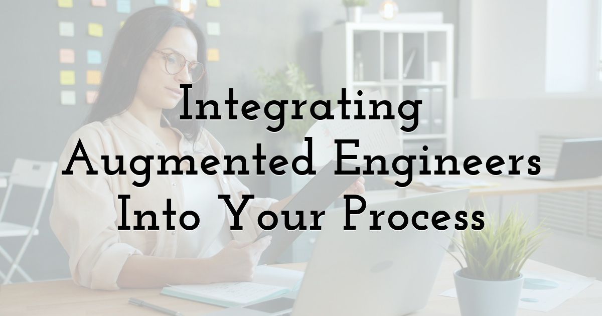 Integrating Augmented Engineers Into Your Process