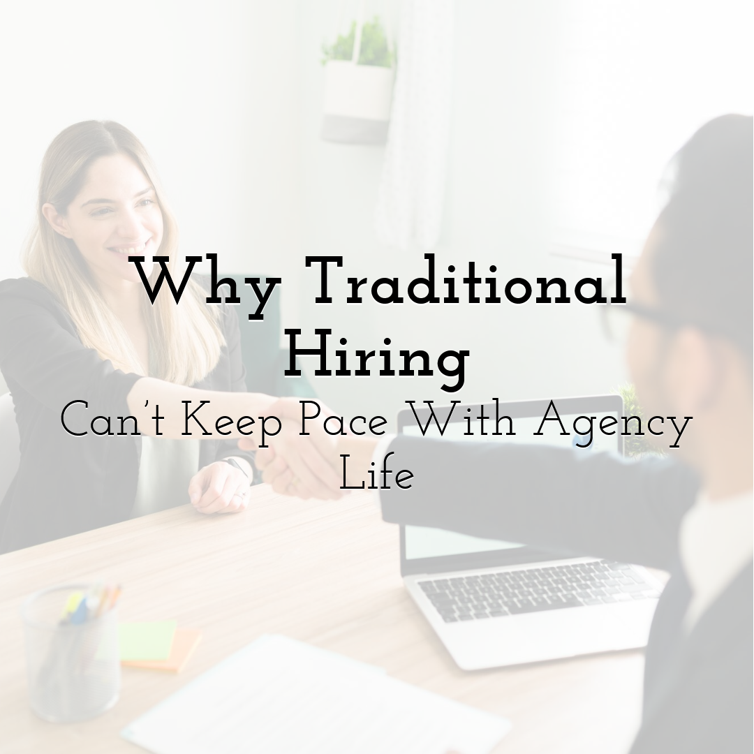 Why Traditional Hiring Can’t Keep Pace With Agency Life