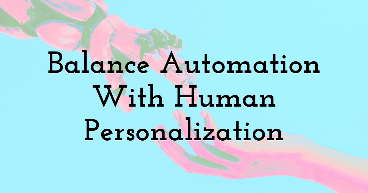 Balance Automation With Human Personalization
