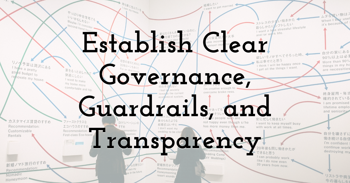 Establish Clear Governance, Guardrails, and Transparency