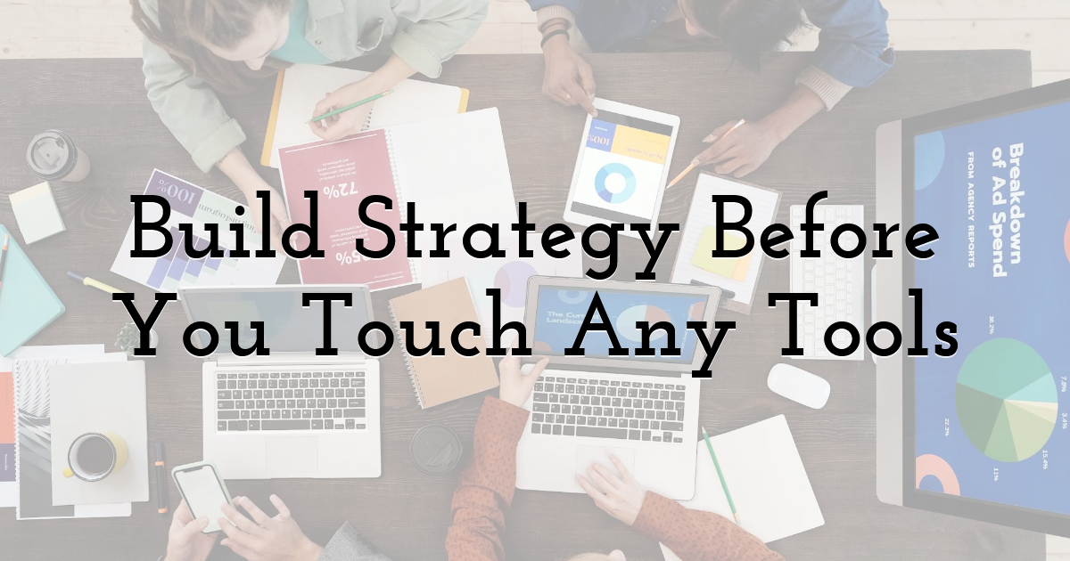 Build Strategy Before You Touch Any Tools