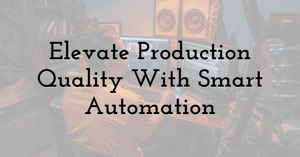 Elevate Production Quality With Smart Automation