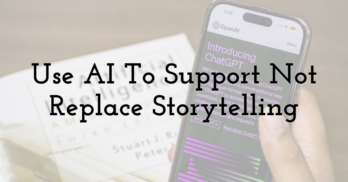 Use AI To Support — Not Replace — Storytelling