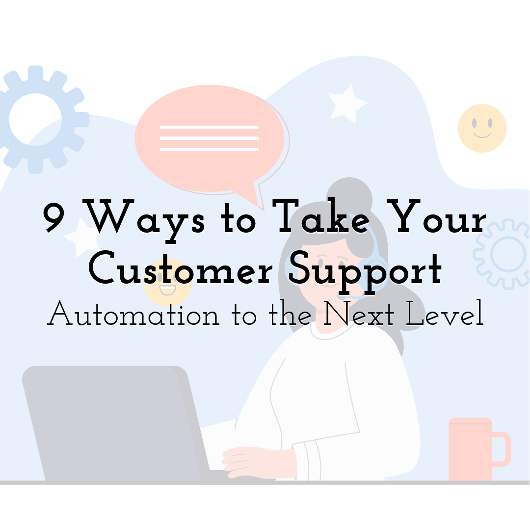 9 Ways to Take Your Customer Support Automation to the Next Level