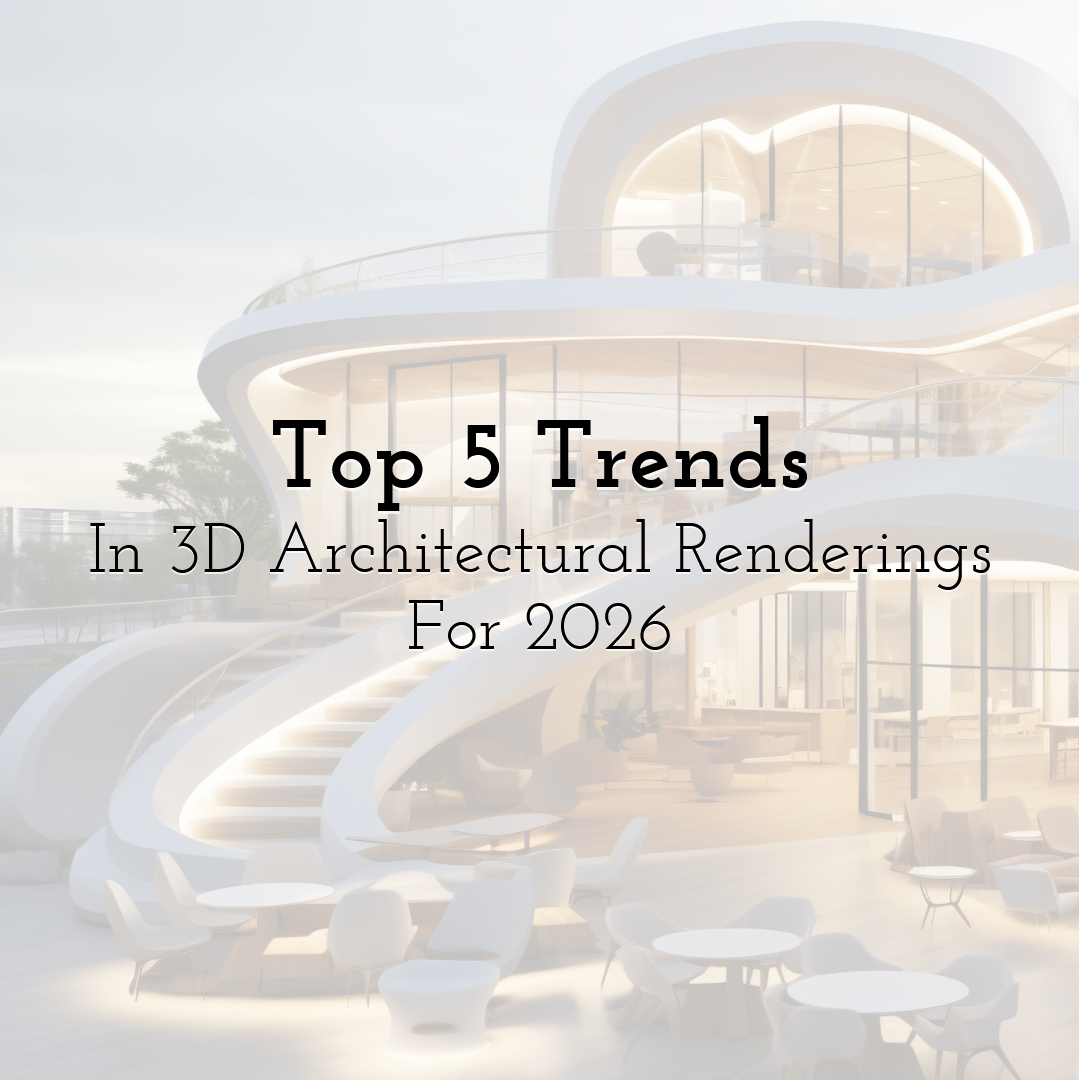 Top 5 Trends In 3D Architectural Renderings For 2026