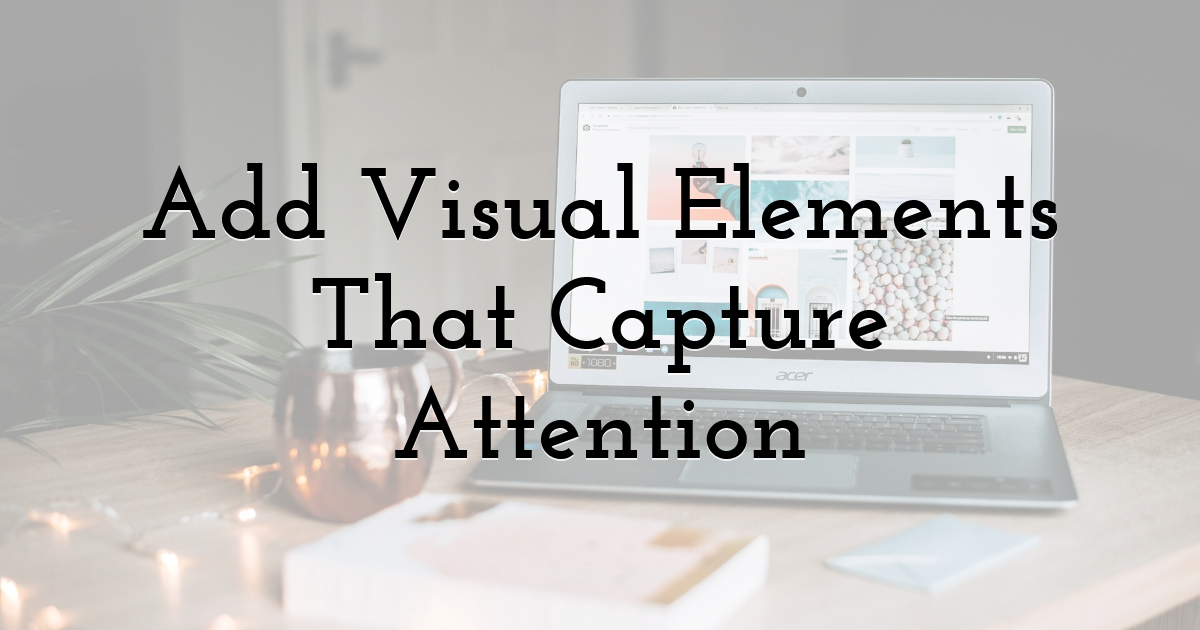 Add Visual Elements That Capture Attention