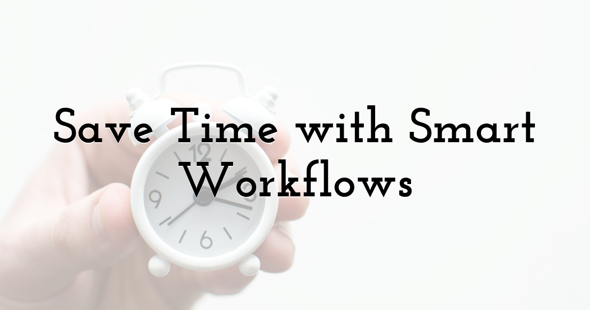 Save Time with Smart Workflows