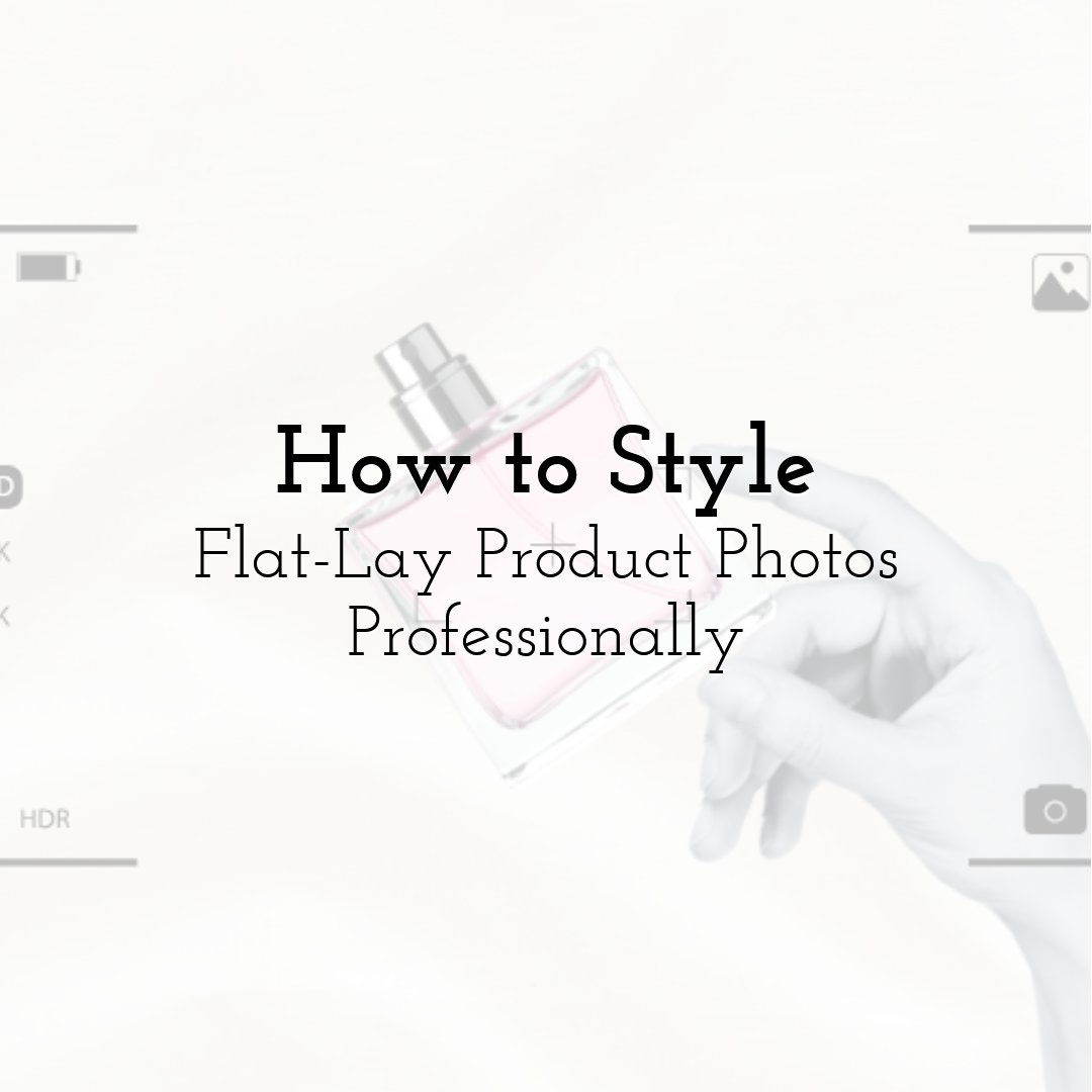 How to Style Flat-Lay Product Photos Professionally