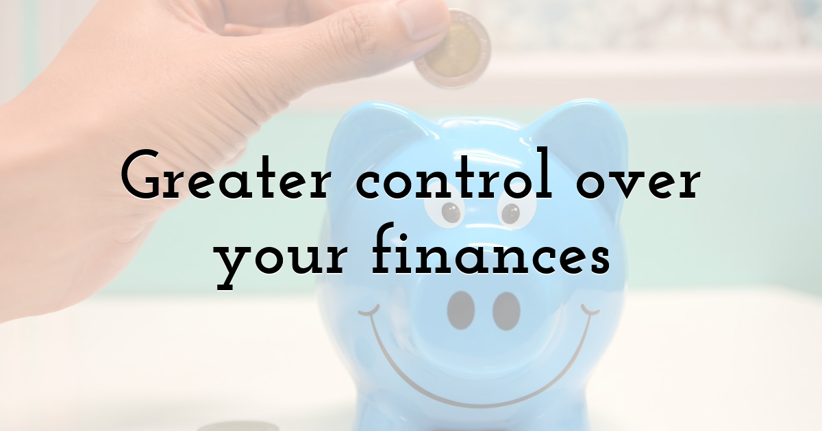 Greater control over your finances