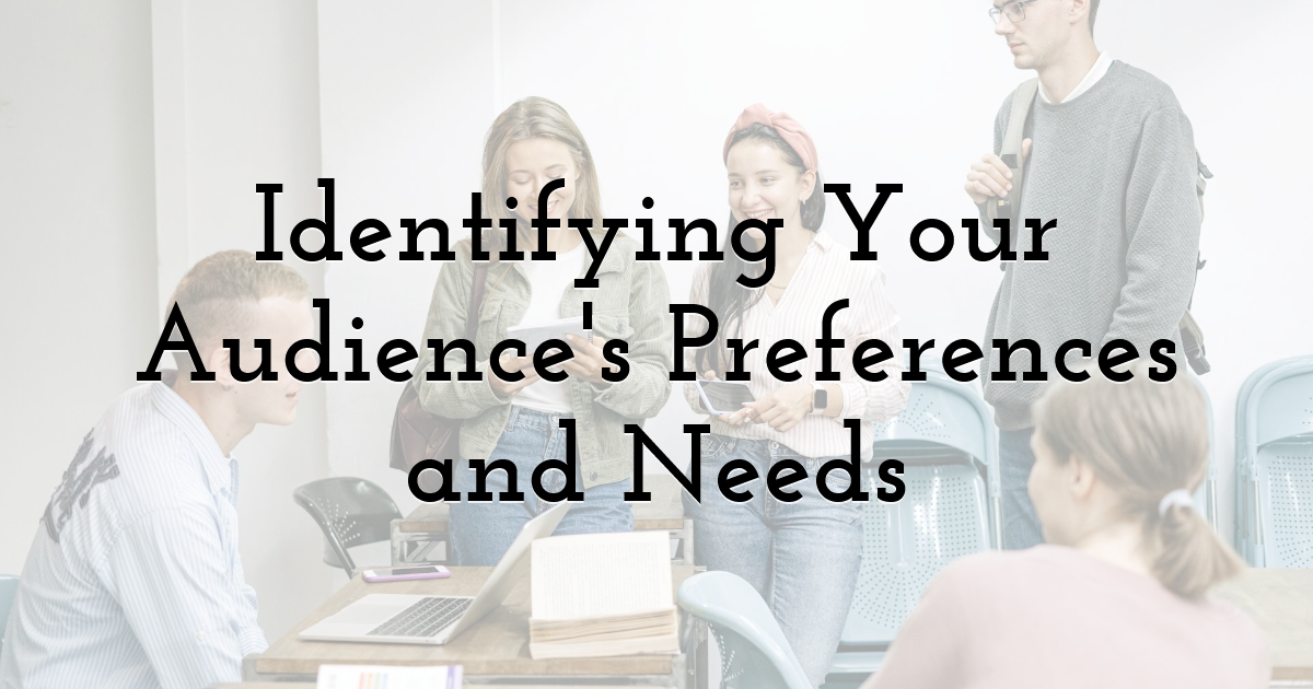 Identifying Your Audience's Preferences and Needs