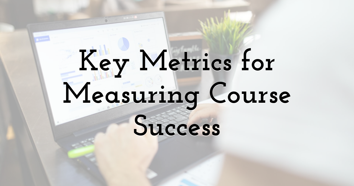 Key Metrics for Measuring Course Success