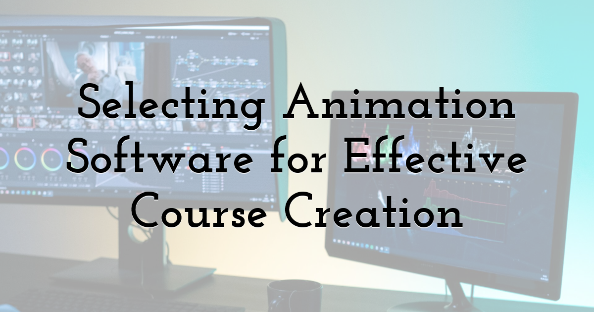 Selecting Animation Software for Effective Course Creation