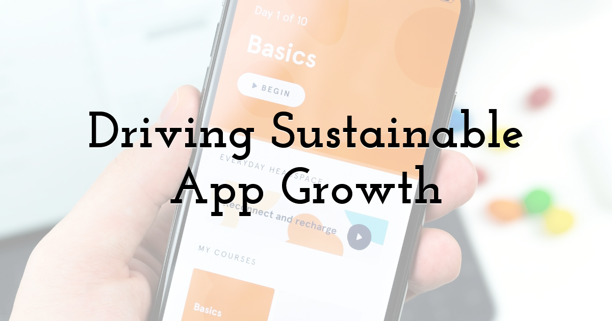 Driving Sustainable App Growth