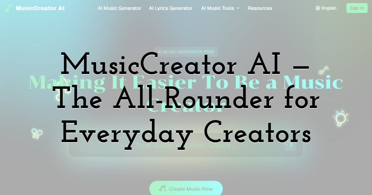 MusicCreator AI — The All-Rounder for Everyday Creators