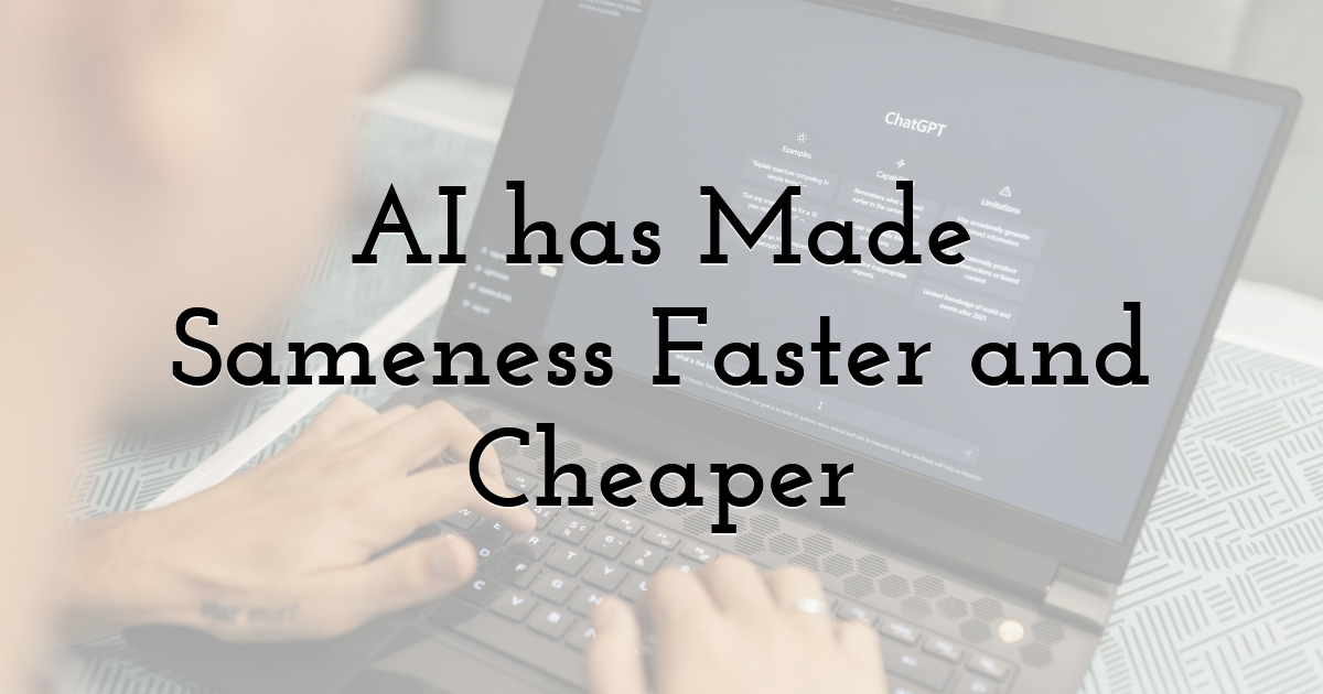 AI has Made Sameness Faster and Cheaper