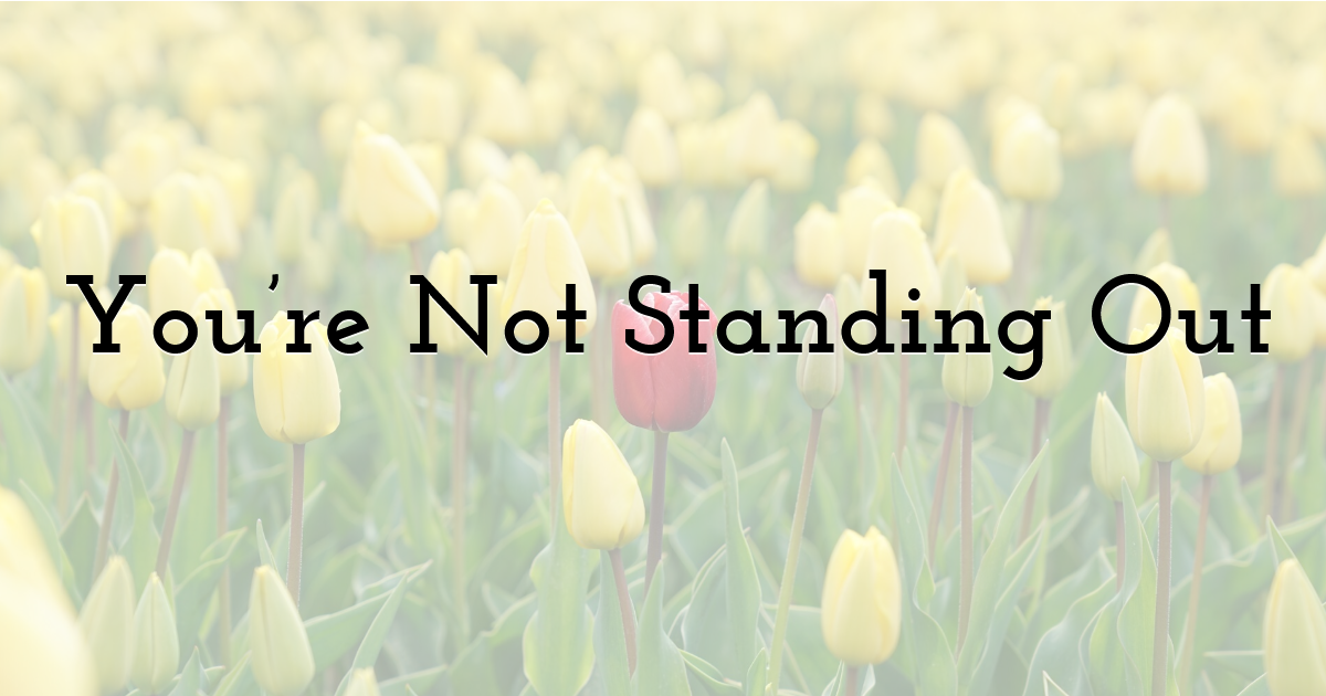 You’re Not Standing Out