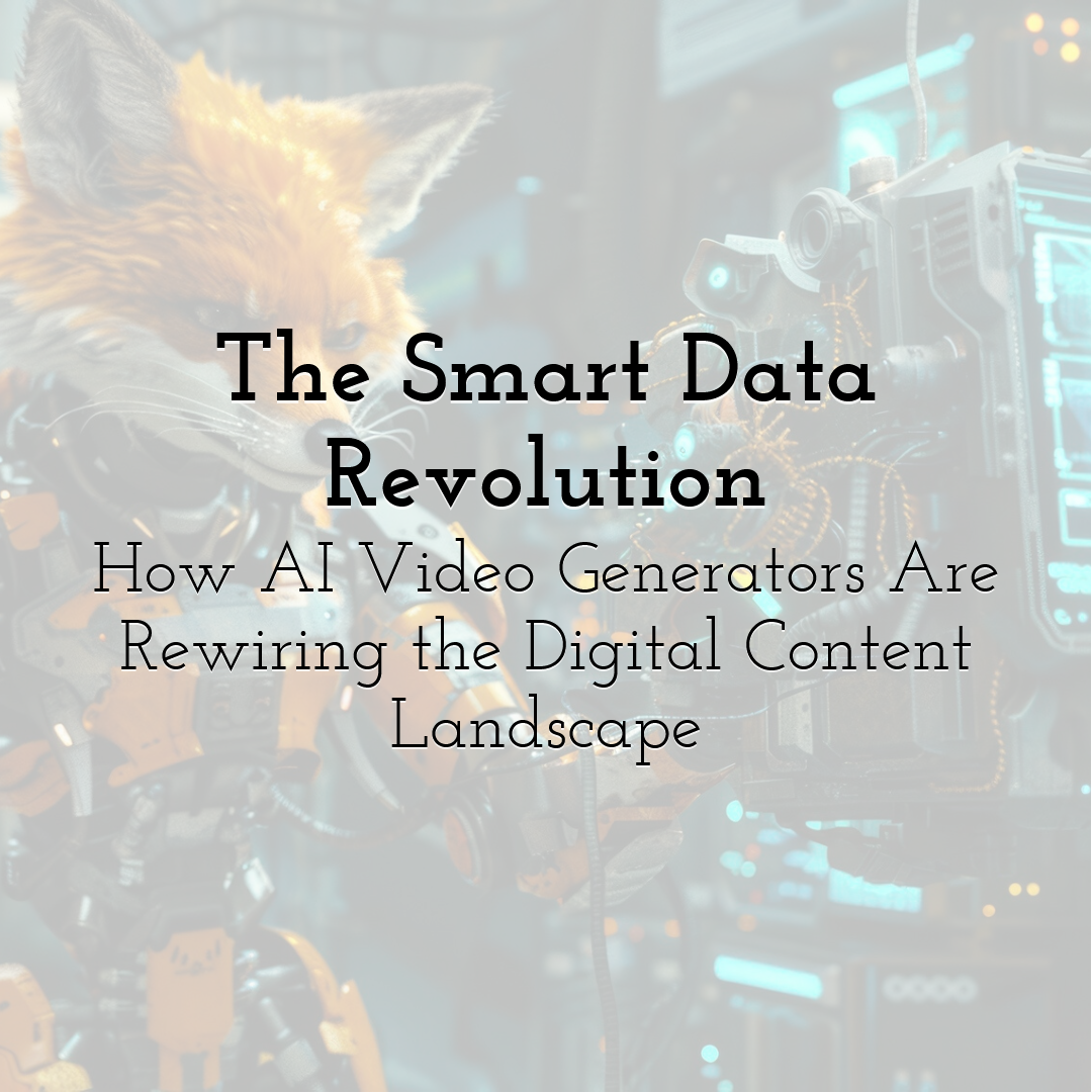 The Smart Data Revolution: How AI Video Generators Are Rewiring the Digital Content Landscape
