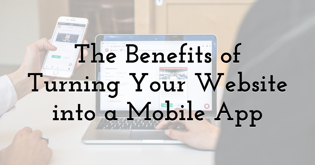 The Benefits of Turning Your Website into a Mobile App