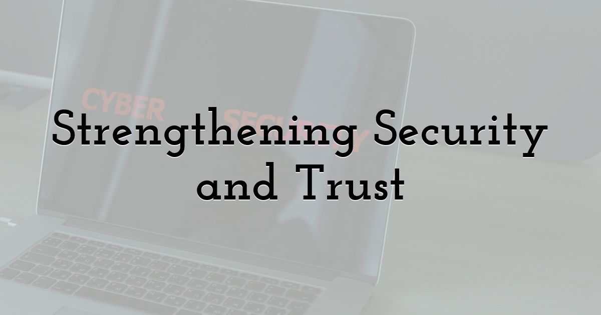 Strengthening Security and Trust