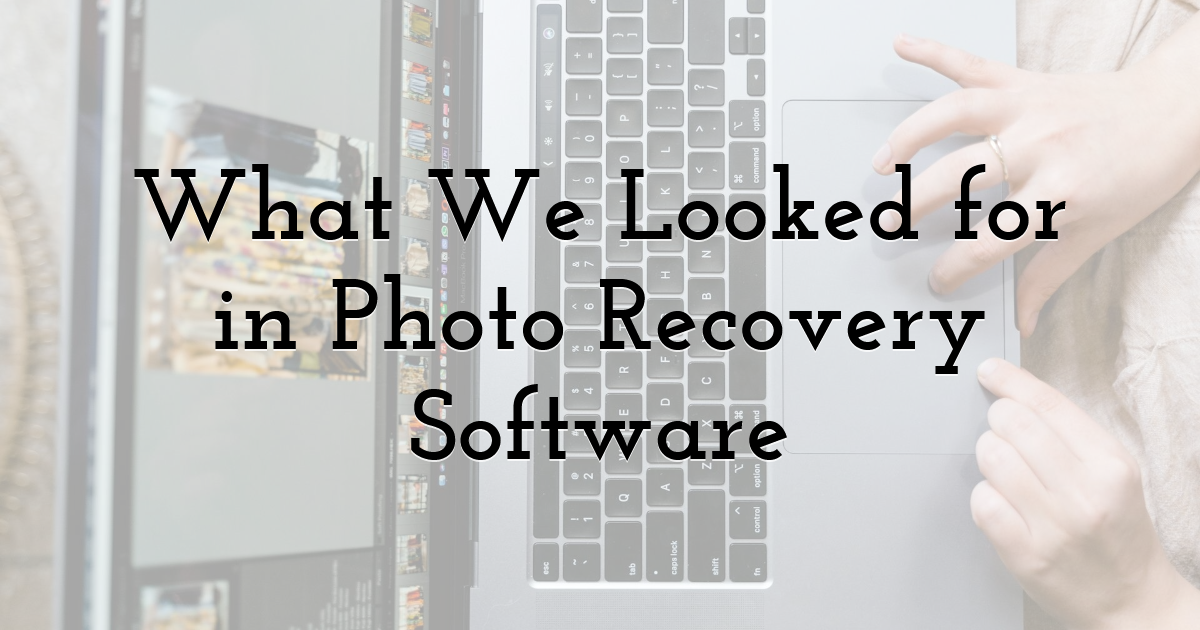 What We Looked for in Photo Recovery Software