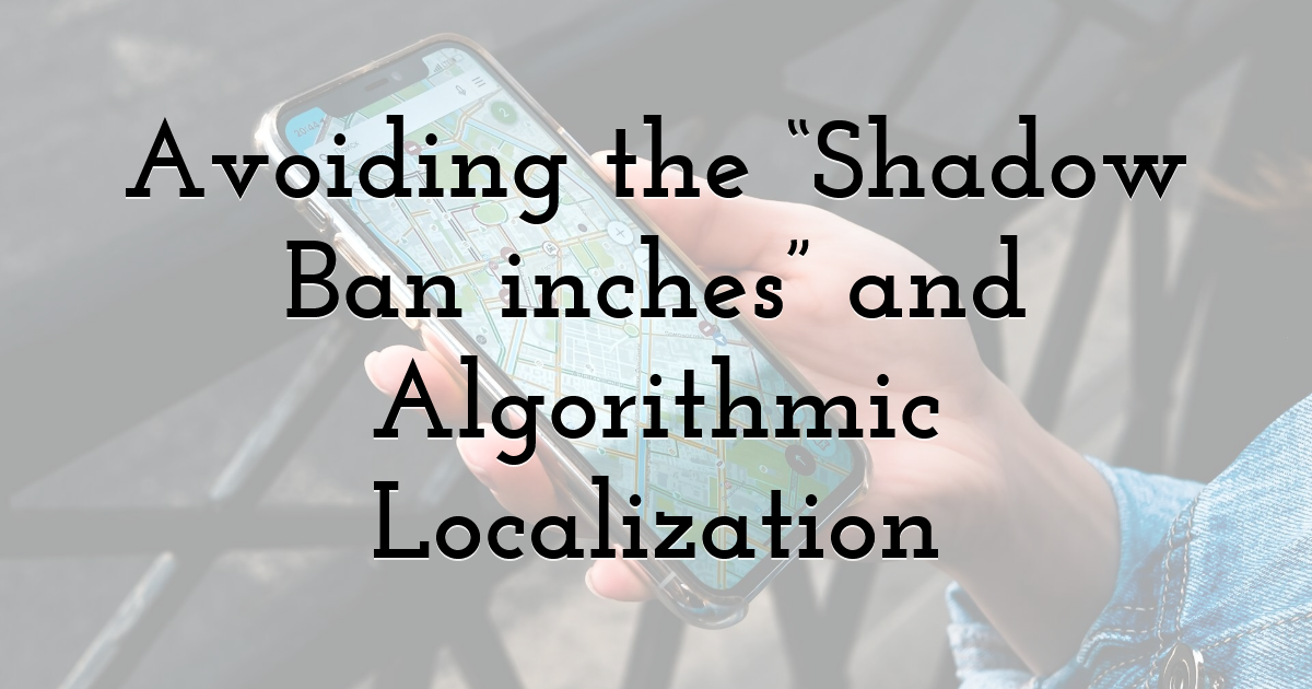 Avoiding the “Shadow Ban inches” and Algorithmic Localization