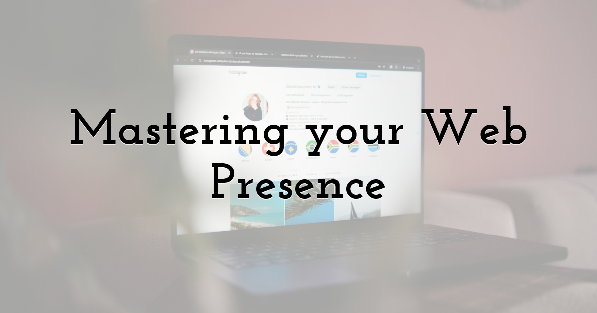 Mastering your Web Presence