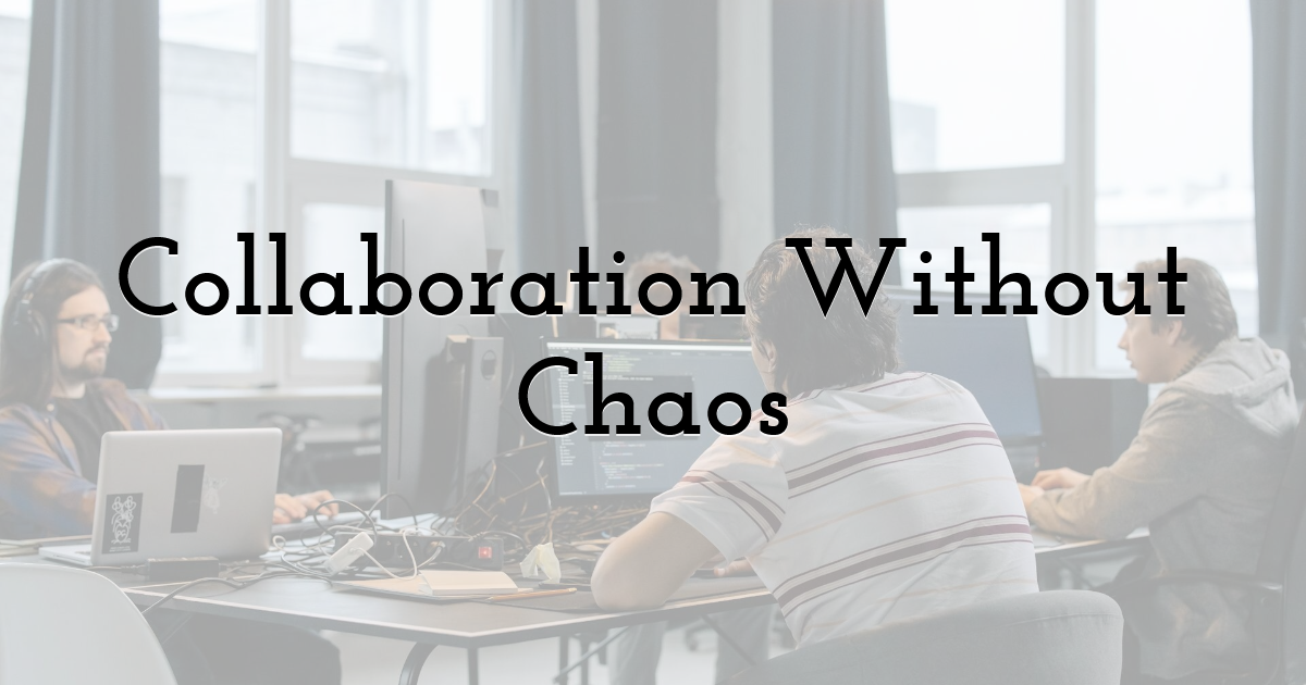 Collaboration Without Chaos