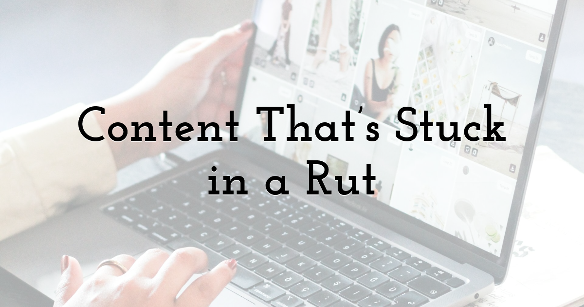 Content That’s Stuck in a Rut