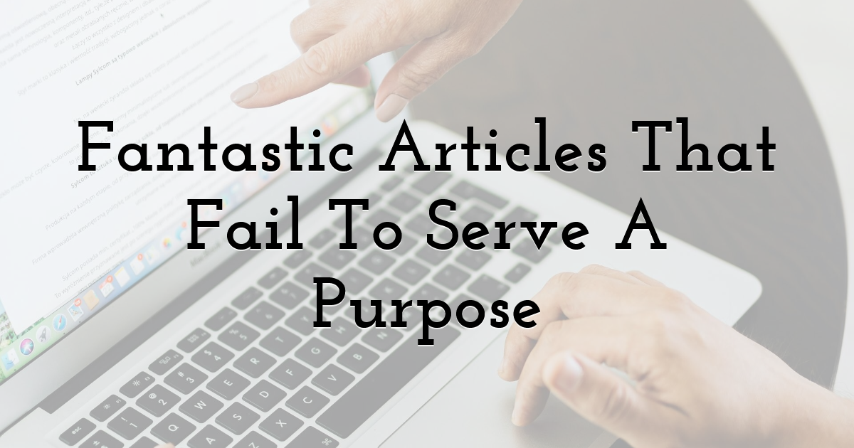 Fantastic Articles That Fail To Serve A Purpose