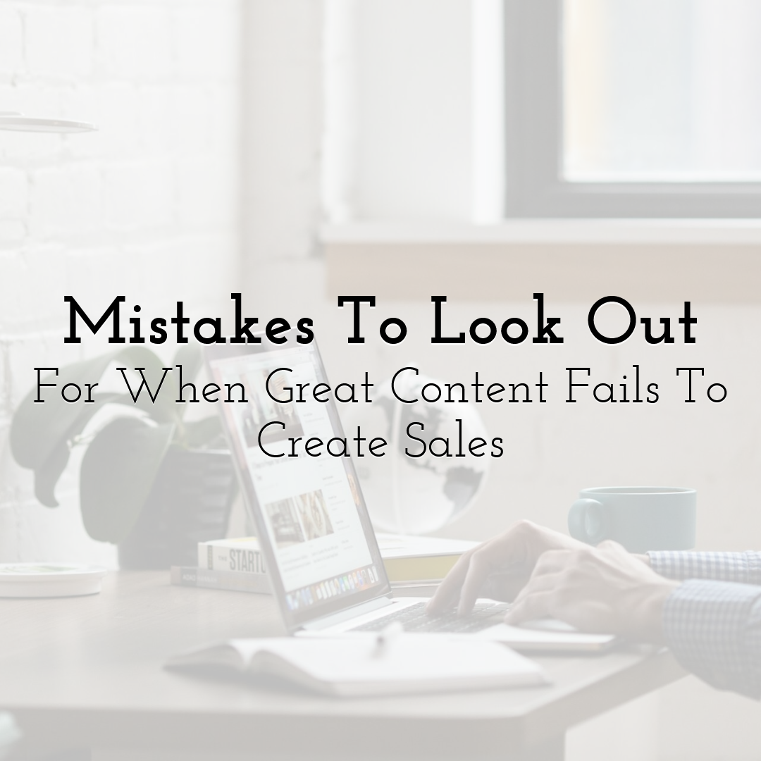 Mistakes To Look Out For When Great Content Fails To Create Sales