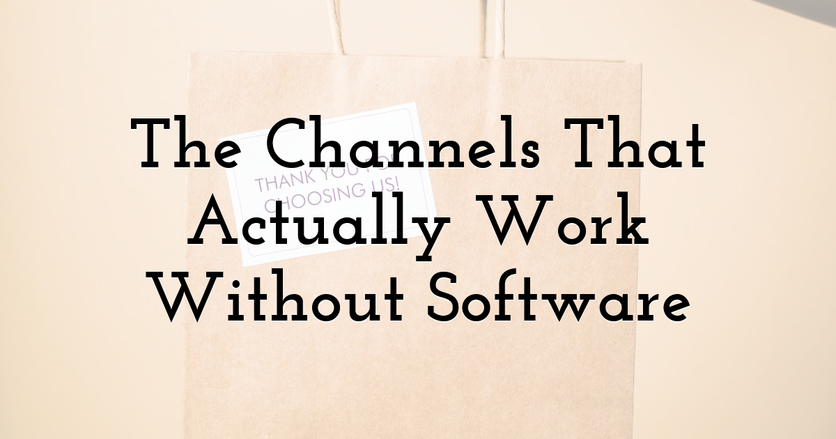 The Channels That Actually Work Without Software