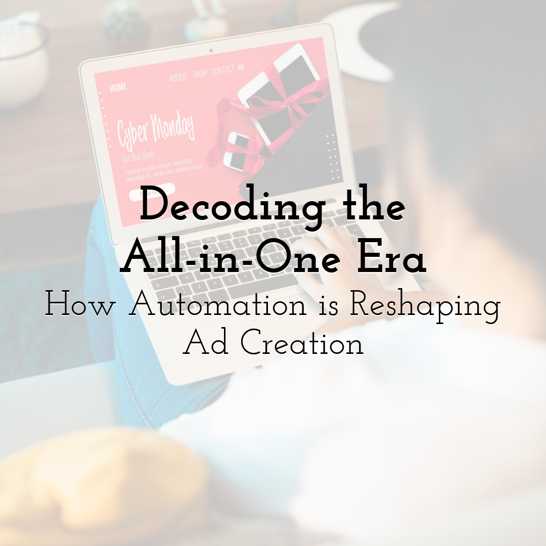Decoding the All-in-One Era: How Automation is Reshaping Ad Creation