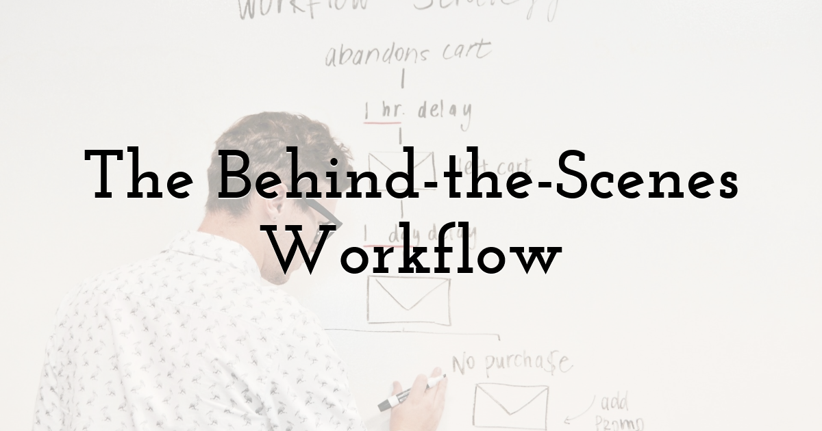 The Behind-the-Scenes Workflow