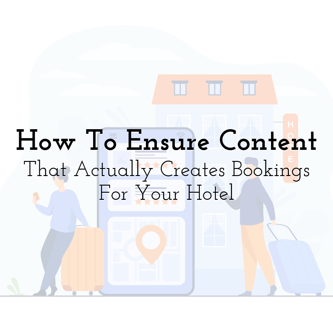 How To Ensure Content That Actually Creates Bookings For Your Hotel