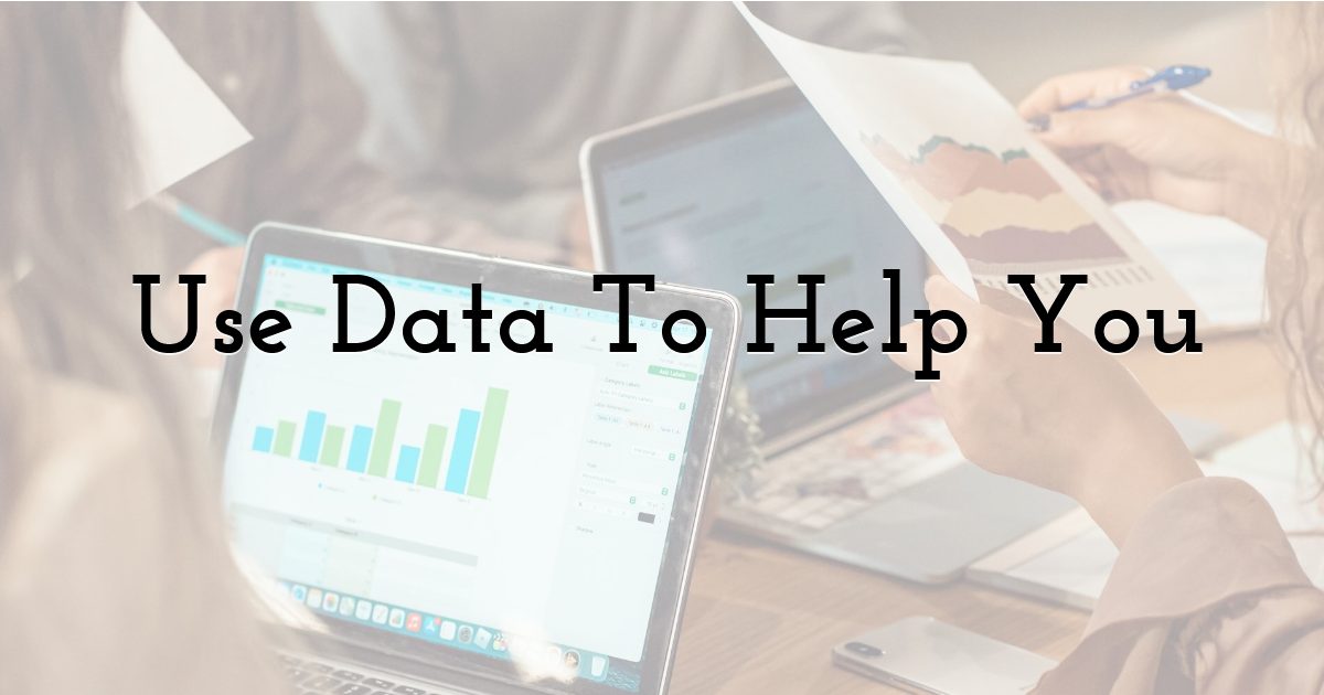 Use Data To Help You
